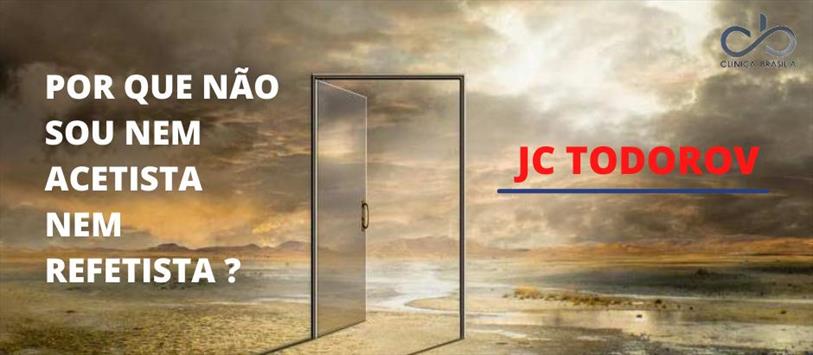 Por que não sou nem acetista nem refetista - JC Todorov