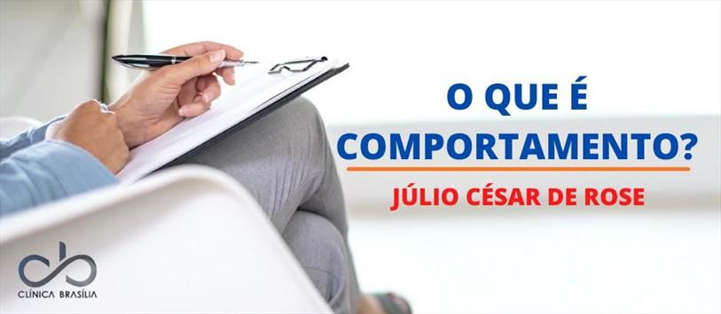 O que é comportamento ? - Júlio César de Rose