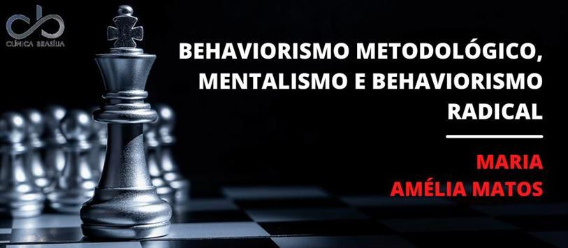 Behaviorismo Metodológico, Mentalismo e Behaviorismo Radical - Maria Amélia Matos