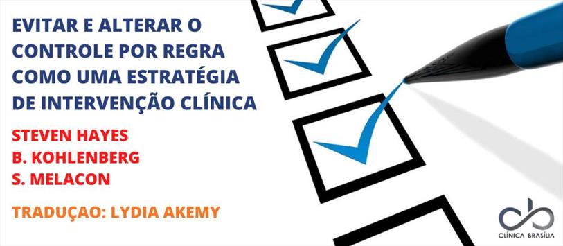 Evitar e alterar o controle por regra como uma estratégia de intervenção clínica - Steven Hayes, B. Kohlenberg & S. Melancon, Tradução: Lydia Akemy