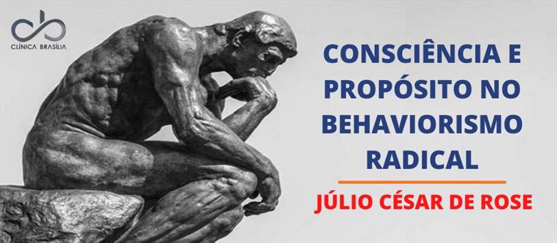 Consciência e propósito no behaviorsimo radical  - Júlio César de Rose