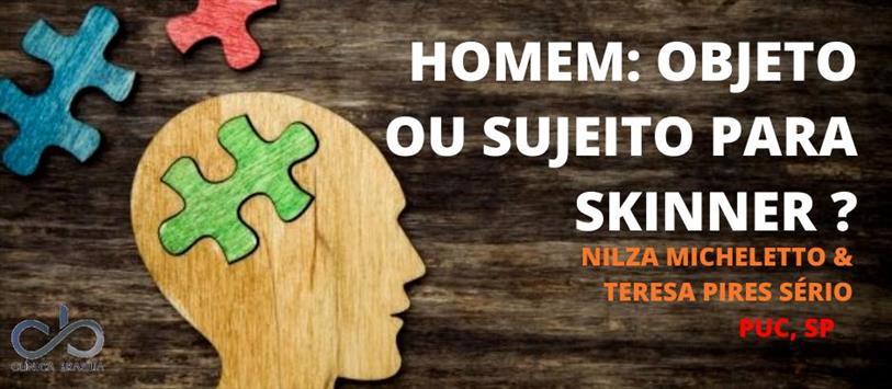 Homem: objeto ou sujeito para Skinner? - Nilza Micheletto & Teresa Pires Sério, PUC, SP