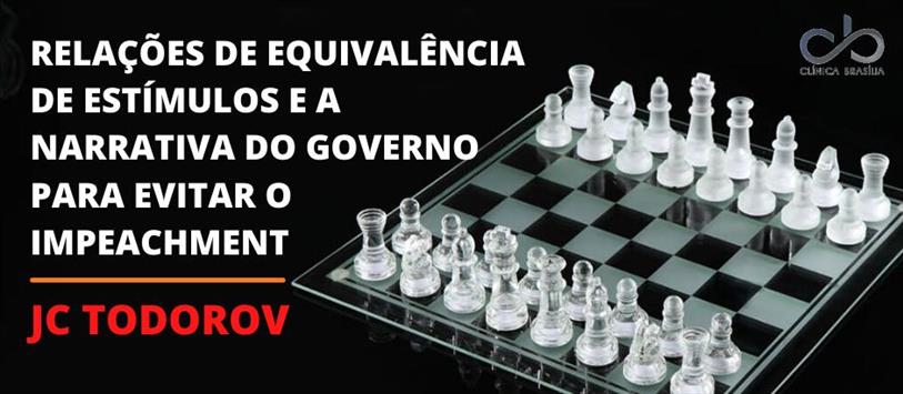 Relações de equivalência de estímulos e a narrativa do governo para evitar o impeachment - JC Todorov