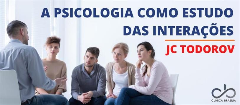 A Psicologia como estudo das interações - JC Todorov