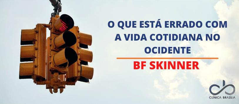 O que está errado com a vida cotidiana no ocidente - BF Skinner