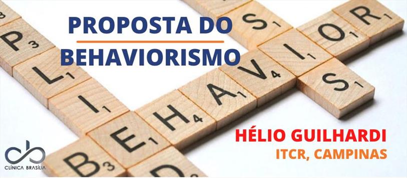 Proposta do Behaviorismo - Hélio Guilhardi, ITCR, Campinas