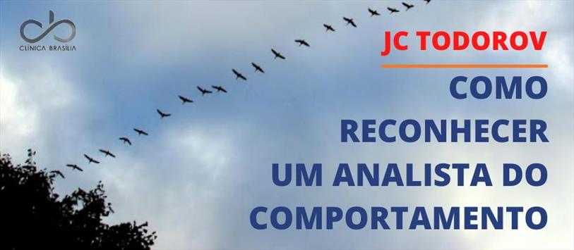 Como reconhecer um analista do comportamento - JC Todorov